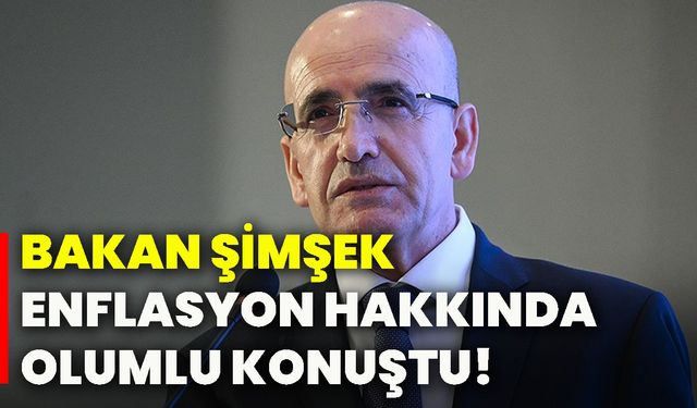 Bakan Şimşek, enflasyon hakkında olumlu konuştu!