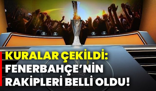 Kuralar çekildi: Fenerbahçe’nin rakipleri belli oldu!
