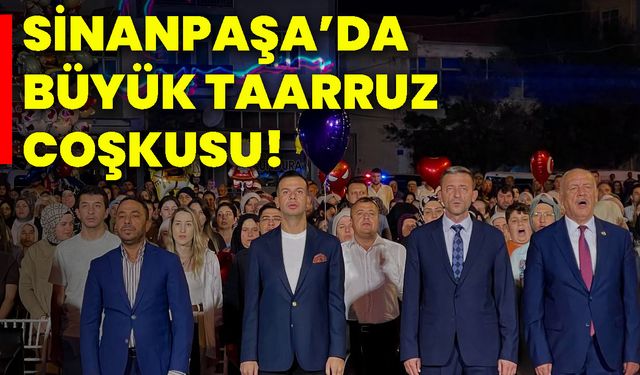 Sinanpaşa’da Büyük Taarruz coşkusu!