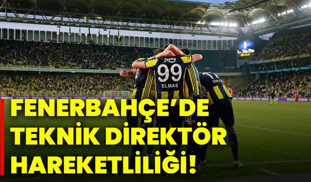 Fenerbahçe’de teknik direktör hareketliliği!