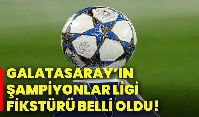 Galatasaray’ın Şampiyonlar Ligi fikstürü belli oldu!