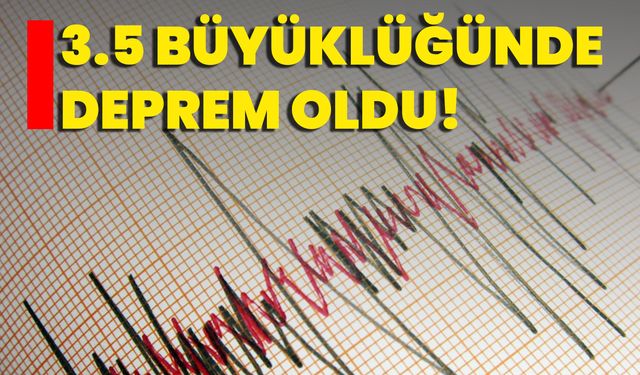 3.5 Büyüklüğünde Deprem Oldu!