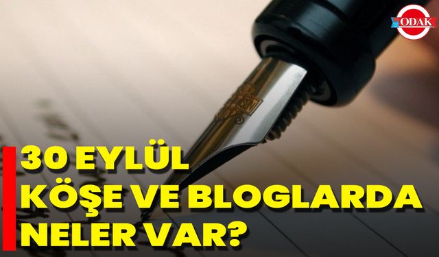 30 Eylül Köşe Ve Bloglarda Neler Var?