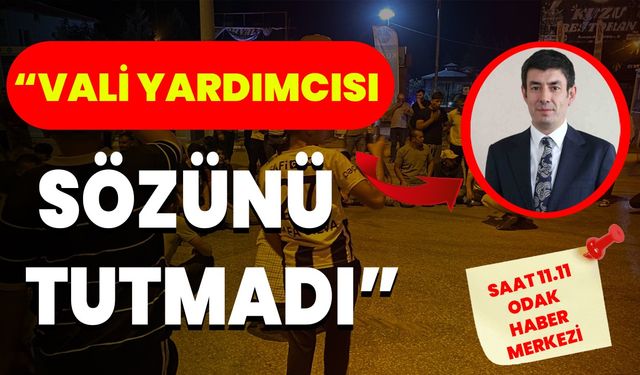 “Vali Yardımcısı sözünü tutmadı”