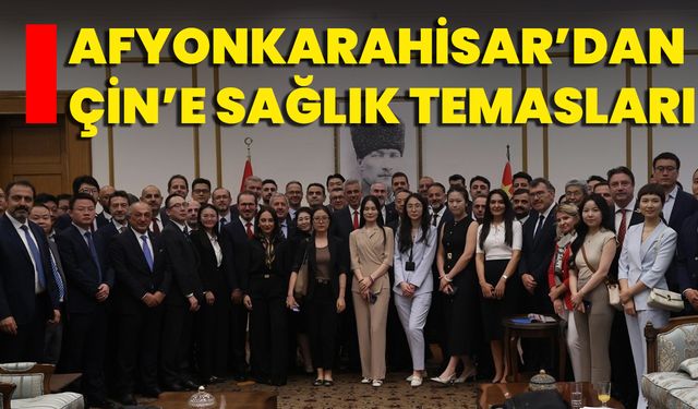 Afyonkarahisar’dan Çin’e Sağlık Temasları