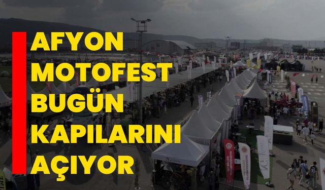 Afyon Motofest bugün kapılarını açıyor