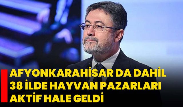 Afyonkarahisar da dahil 38 ilde hayvan pazarları aktif hale geldi
