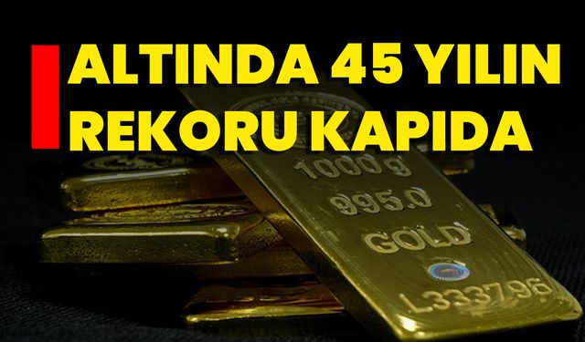 Altında 45 Yılın Rekoru Kapıda!