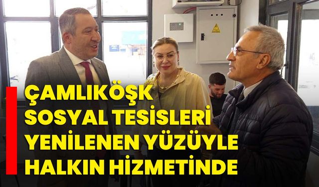 Çamlıköşk Sosyal Tesisleri Yenilenen Yüzüyle Halkın Hizmetinde