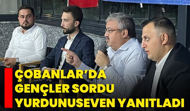 Çobanlar’da Gençler Sordu, Yurdunuseven Yanıtladı