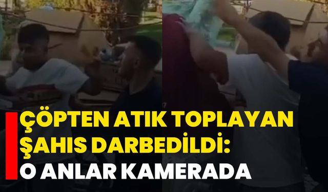 Çöpten atık toplayan şahıs darbedildi: O anlar kamerada