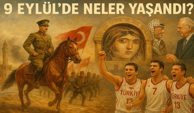 9 Eylül’de Neler Yaşandı?