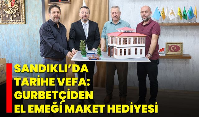 Sandıklı’da Tarihe Vefa: Gurbetçiden El Emeği Maket Hediyesi