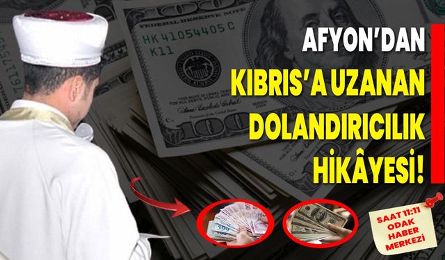 Afyonkarahisar’dan Kıbrıs’a uzanan dolandırıcılık hikâyesi!