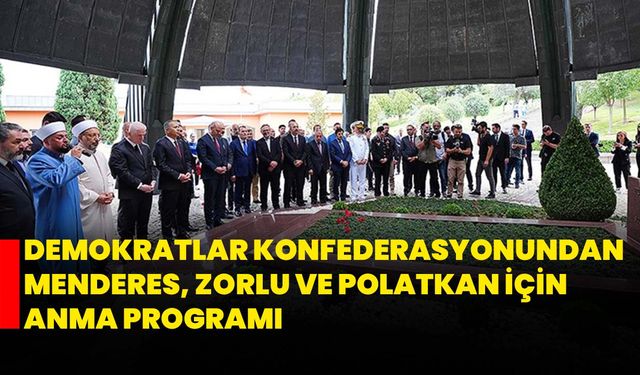 Demokratlar Konfederasyonundan Menderes, Zorlu ve Polatkan İçin Anma Programı