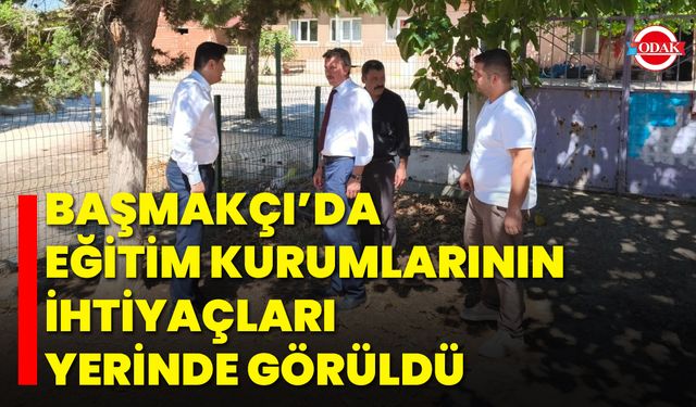 Başmakçı’da Eğitim Kurumlarının İhtiyaçları Yerinde Görüldü