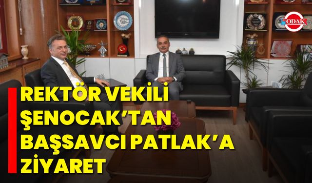 Rektör Vekili Şenocak’tan Başsavcı Patlak’a Ziyaret
