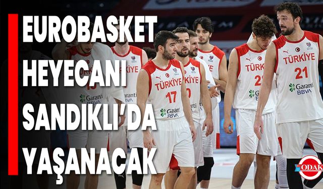 EuroBasket Heyecanı Sandıklı’da Yaşanacak