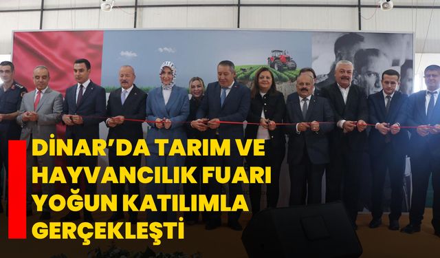 Dinar’da Tarım ve Hayvancılık Fuarı Yoğun Katılımla Gerçekleşti