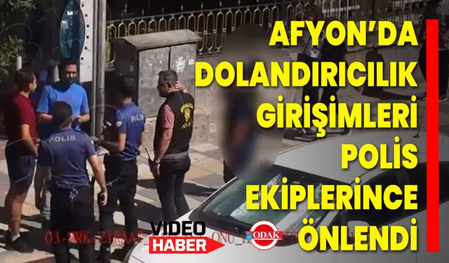Afyon’da Dolandırıcılık Girişimleri Polis Ekiplerince Önlendi