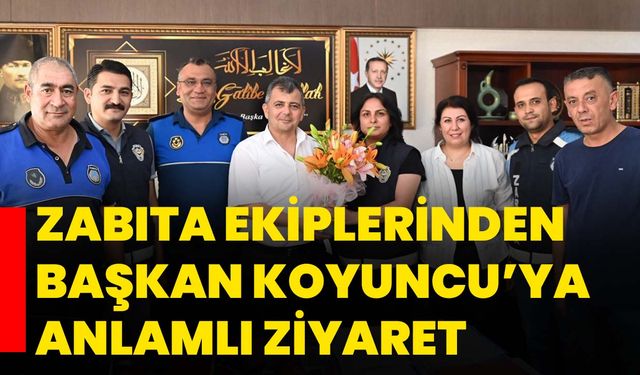 Zabıta Ekiplerinden Başkan Koyuncu’ya anlamlı ziyaret