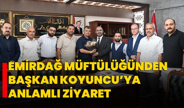Emirdağ Müftülüğünden Başkan Koyuncu’ya Anlamlı Ziyaret