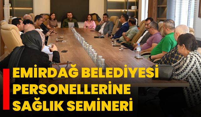 Emirdağ Belediyesi Personellerine Sağlık Semineri