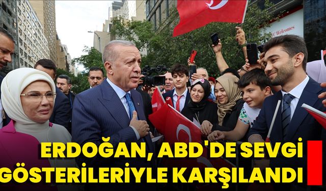 Erdoğan, ABD'de sevgi gösterileriyle karşılandı