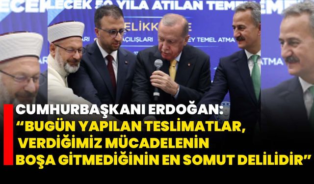 Cumhurbaşkanı Erdoğan: “Bugün yapılan teslimatlar, verdiğimiz mücadelenin boşa gitmediğinin en somut delilidir”