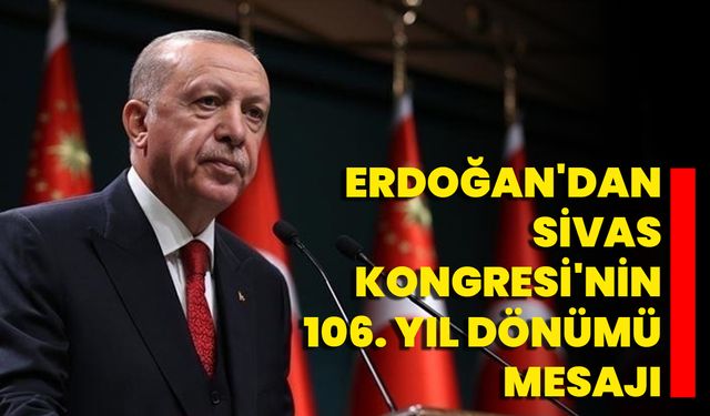 Erdoğan'dan Sivas Kongresi'nin 106. Yıl Dönümü Mesajı