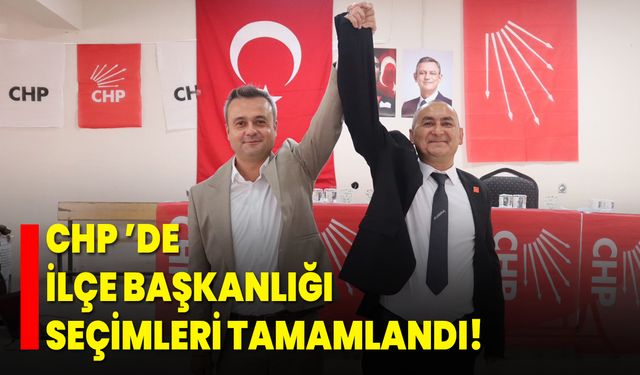 CHP ’de İlçe Başkanlığı Seçimleri Tamamlandı!