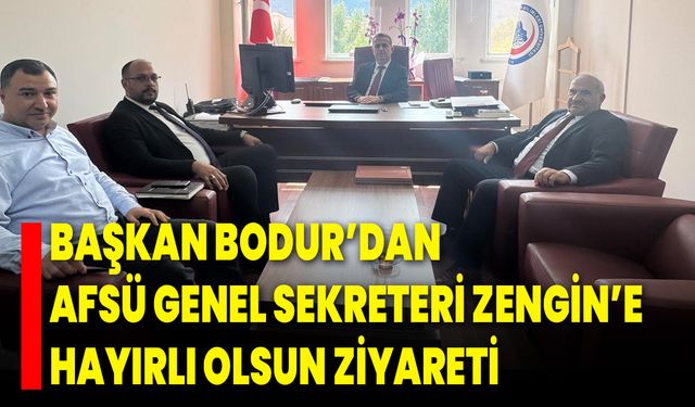 Başkan Bodur’dan AFSÜ Genel Sekreteri Zengin’e Hayırlı Olsun Ziyareti