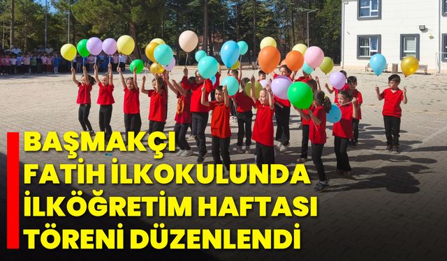 Başmakçı Fatih İlkokulunda İlköğretim Haftası Töreni Düzenlendi