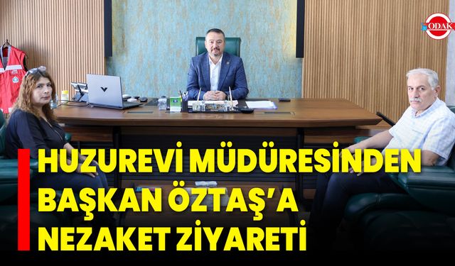 Huzurevi Müdüresinden Başkan Öztaş’a Nezaket Ziyareti