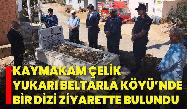Kaymakam Çelik, Yukarı Beltarla Köyü’nde Bir Dizi Ziyarette Bulundu
