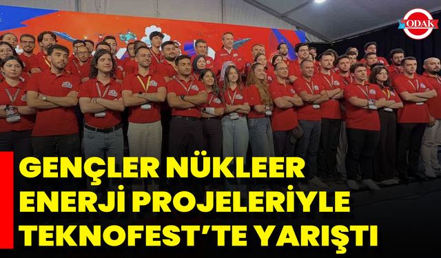 Gençler Nükleer Enerji Projeleriyle Teknofest’te Yarıştı
