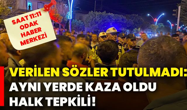Verilen sözler tutulmadı: Aynı yerde kaza oldu, halk tepkili!