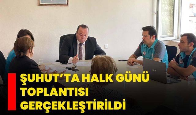 Şuhut’ta Halk Günü Toplantısı gerçekleştirildi