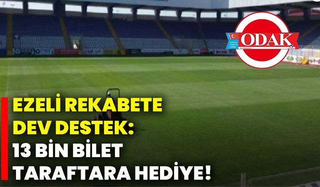 Ezeli rekabete dev destek: 13 bin bilet taraftara hediye!