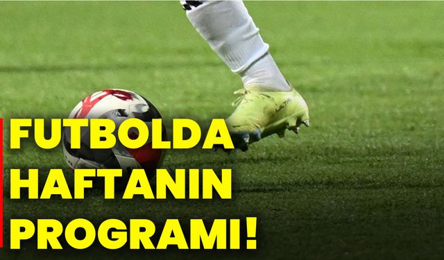 Futbolda haftanın programı!
