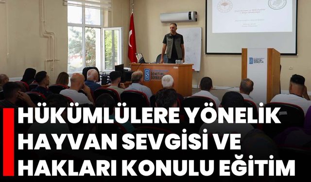 Hükümlülere yönelik Hayvan Sevgisi ve Hakları konulu eğitim