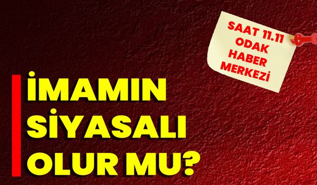 İmamın siyasalı olur mu?