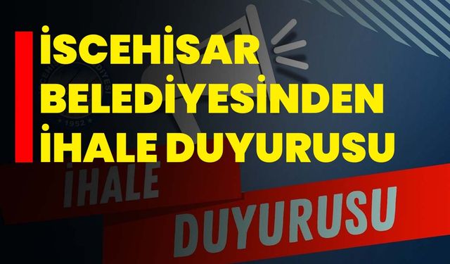 İscehisar Belediyesinden İhale Duyurusu