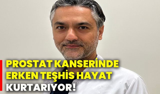Prostat kanserinde erken teşhis hayat kurtarıyor!