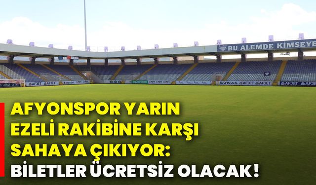 Afyonspor yarın ezeli rakibine karşı sahaya çıkıyor: Biletler ücretsiz olacak!