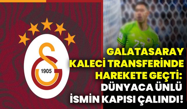 Galatasaray, kaleci transferinde harekete geçti: Dünyaca ünlü ismin kapısı çalındı!