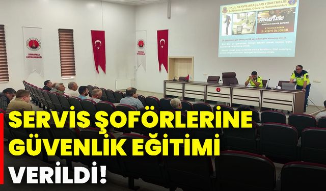 Servis şoförlerine güvenlik eğitimi verildi!