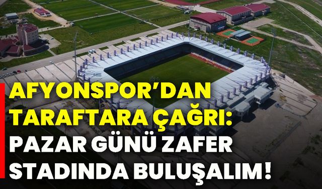 Afyonspor’dan taraftara çağrı: Pazar günü Zafer Stadında buluşalım!