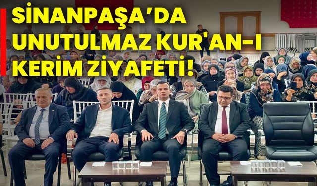 Sinanpaşa’da unutulmaz Kur'an-I Kerim ziyafeti!