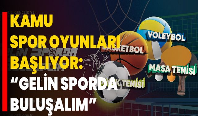 Kamu Spor Oyunları Başlıyor: “Gelin Sporda Buluşalım”